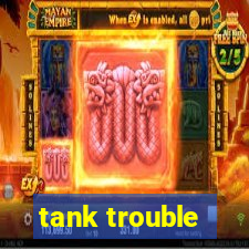 tank trouble